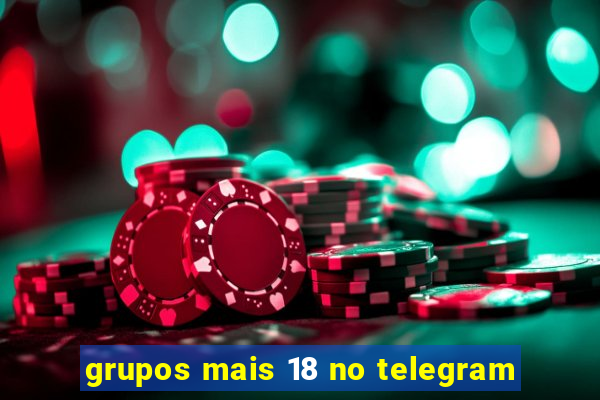 grupos mais 18 no telegram